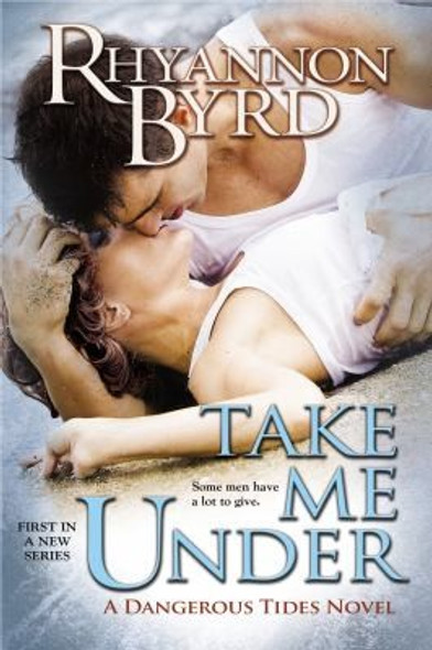 Take Me Under (A Dangerous Tides Novel) front cover by Rhyannon Byrd, ISBN: 0425262936