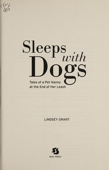 Sleeps with Dogs: Tales of a Pet Nanny at the End of Her Leash front cover by Lindsey Grant, ISBN: 1580055478
