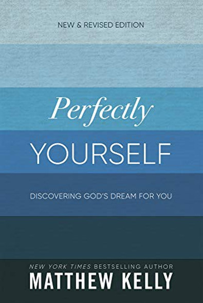 Perfectly Yourself: Discovering God's Dream for You (New & Revised Edition) front cover by Matthew Kelly, ISBN: 163582012X