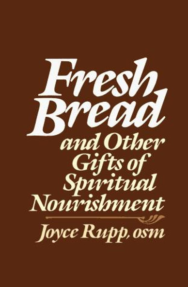 Fresh Bread and Other Gifts of Spiritual Nourishment front cover by Joyce Rupp, ISBN: 0877932832