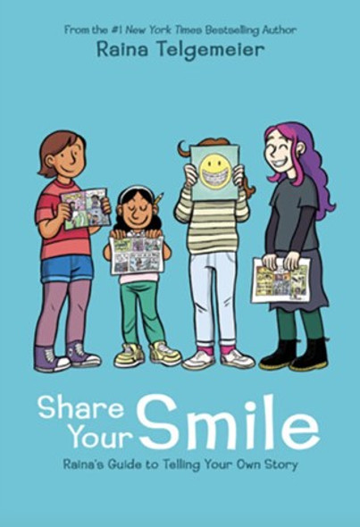 Share Your Smile: Raina's Guide to Telling Your Own Story front cover by Raina Telgemeier, ISBN: 1338353845