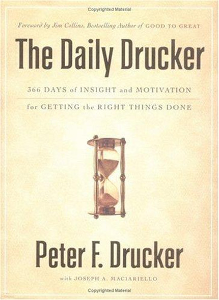 Daily Drucker : 366 Days of Insight and Motivation for Getting the Right Things Done front cover by Peter Ferdinand Drucker, Joseph A. Maciariello, ISBN: 0060742445