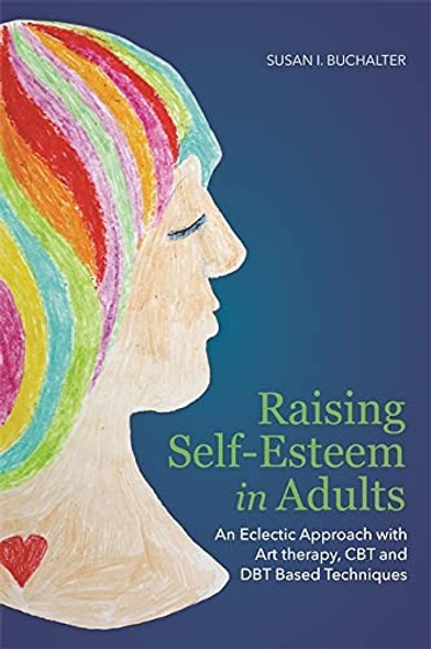 Raising Self-Esteem in Adults front cover by Susan  I. Buchalter, ISBN: 1849059667