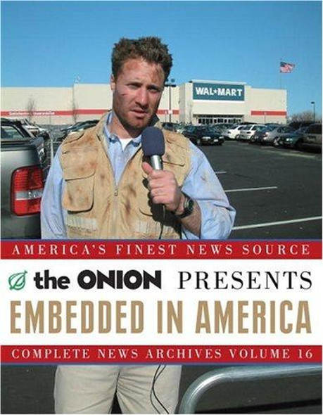 Embedded in America: The Onion Complete News Archives Volume 16 (Onion Ad Nauseam) front cover by Onion, ISBN: 1400054567
