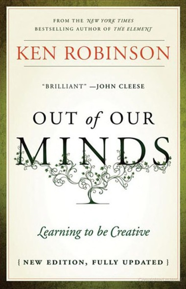 Out of Our Minds: Learning to Be Creative front cover by Ken Robinson, ISBN: 1907312471