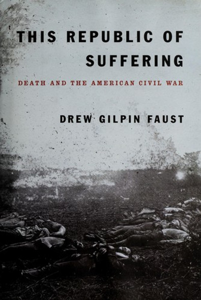 This Republic of Suffering: Death and the American Civil War front cover by Drew Gilpin Faust, ISBN: 037540404X