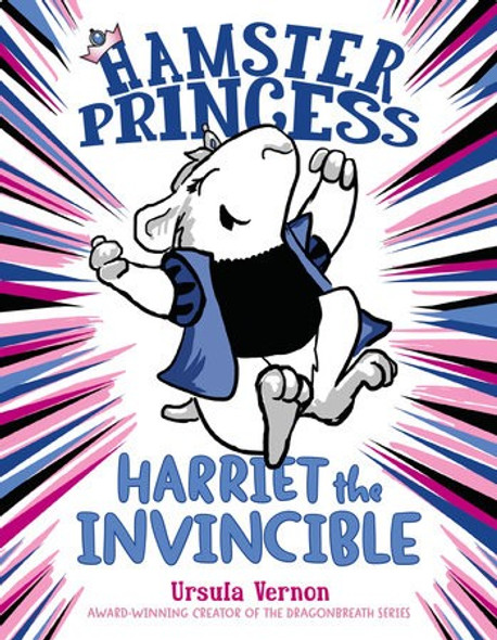 Harriet the Invincible 1 Hamster Princess front cover by Ursula Vernon, ISBN: 0545913438