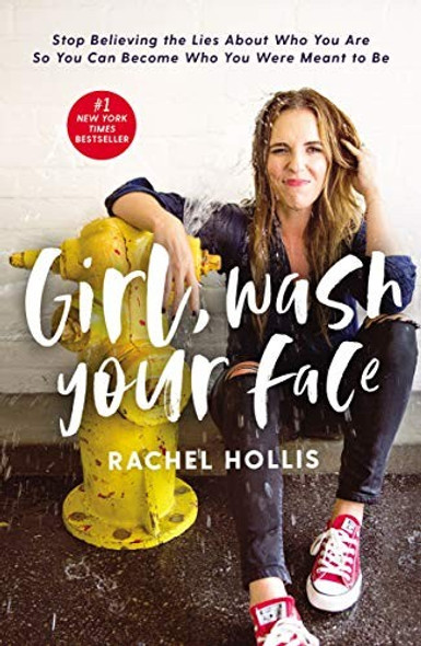 Girl, Wash Your Face: Stop Believing the Lies About Who You Are so You Can Become Who You Were Meant to Be front cover by Rachel Hollis, ISBN: 1400201659