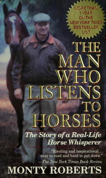 The Man Who Listens to Horses front cover by Monty Roberts, ISBN: 034542705X