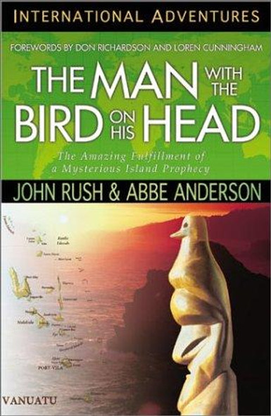 The Man With the Bird on His Head: The Amazing Fulfillment of a Mysterious Island Prophecy front cover by John Rush,Abbe Anderson, ISBN: 1576580059