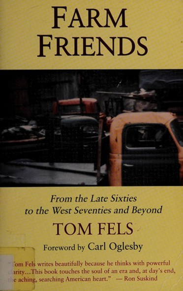Farm Friends: From the Late Sixties to the West Seventies and Beyond front cover by Tom Fels, ISBN: 1603580034