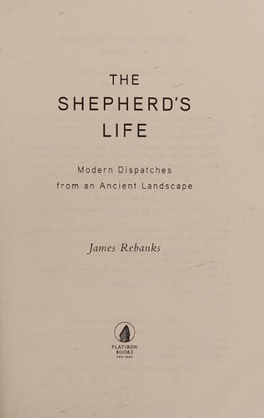 The Shepherd's Life: Modern Dispatches from an Ancient Landscape front cover by James Rebanks, ISBN: 1250060265