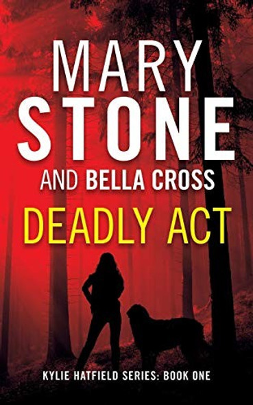 Deadly Act (Kylie Hatfield Amateur Sleuth Mystery) front cover by Mary Stone, ISBN: 1082061476