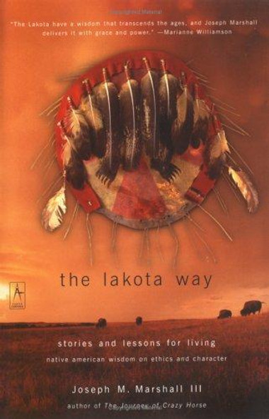 The Lakota Way: Stories and Lessons for Living front cover by Joseph M. Marshall III, ISBN: 0142196096