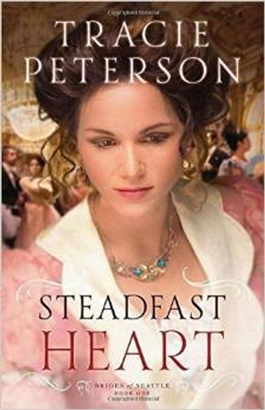 Steadfast Heart 1 Brides of Seattle front cover by Tracie Peterson, ISBN: 0764210610