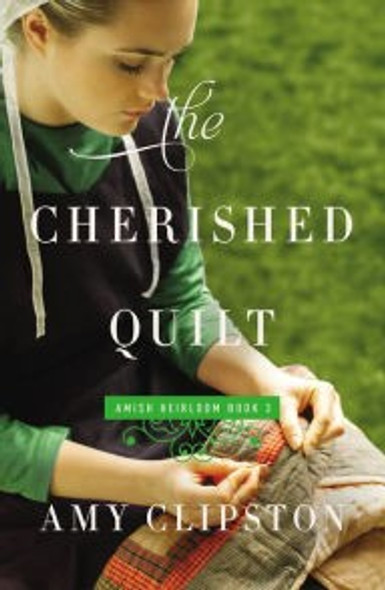 The Cherished Quilt (An Amish Heirloom Novel) front cover by Amy Clipston, ISBN: 0310341965