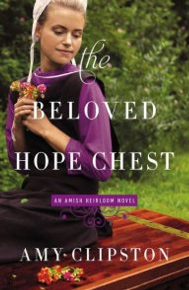 The Beloved Hope Chest (An Amish Heirloom Novel) front cover by Amy Clipston, ISBN: 0310341973