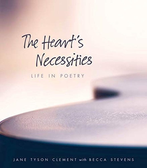 The Heart’s Necessities: Life in Poetry front cover by Jane Tyson Clement, ISBN: 0874860814