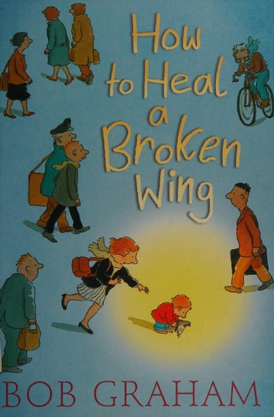 How to Heal a Broken Wing front cover by Bob Graham, ISBN: 0763639036
