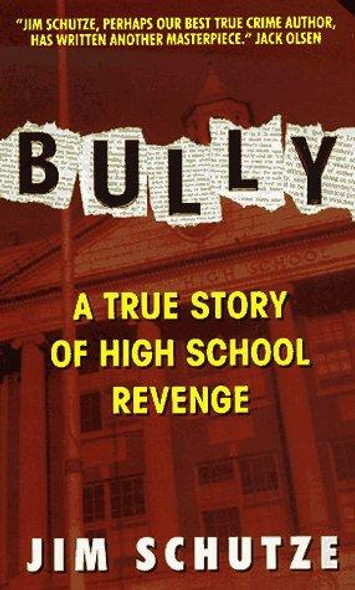 Bully: A True Story Of High School Revenge front cover by Jim Schutze, ISBN: 0380723336