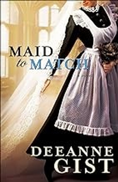 Maid to Match front cover by Deeanne Gist, ISBN: 0764204084