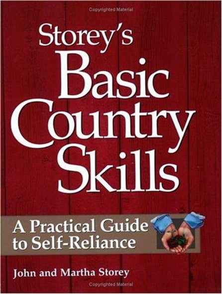 Storeys Basic Country Skills : A Practical Guide to Self-Reliance front cover by M. John Storey, Deborah Burns, Martha Storey, ISBN: 1580172024