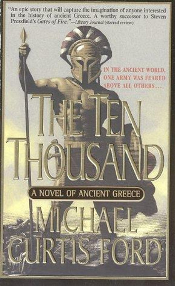 The Ten Thousand: A Novel of Ancient Greece front cover by Michael Curtis Ford, ISBN: 0312980329
