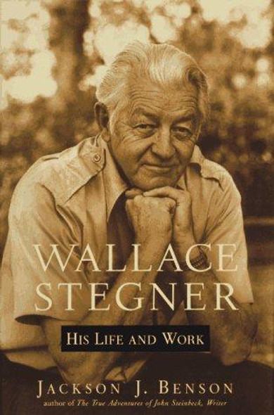 Wallace Stegner: His Life and Work front cover by Jackson J. Benson, ISBN: 0670862223