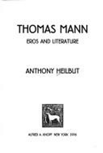Thomas Mann: Eros and Literature front cover by Anthony Heilbut, ISBN: 039455633X