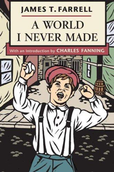A World I Never Made front cover by James T. Farrell, ISBN: 0252074238