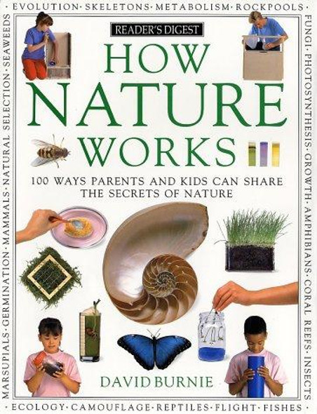 How Nature Works: 100 Ways Parents & Kids Can Share the Secrets of Nature front cover by David Burnie, ISBN: 0895773910