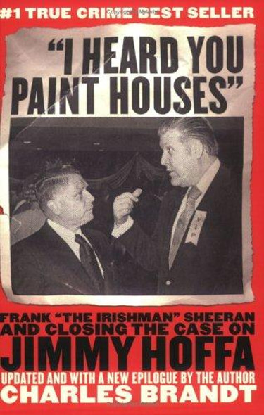 I Heard You Paint Houses front cover by Charles Brandt, ISBN: 1586420895