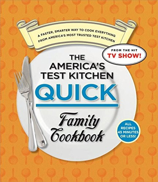 Quick Family Cookbook: a Faster, Smarter Way to Cook Everything From America's Most Trusted Test Kitchen front cover by America's Test Kitchen, ISBN: 1933615990