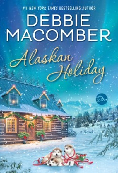 Alaskan Holiday: A Novel front cover by Debbie Macomber, ISBN: 0399181288