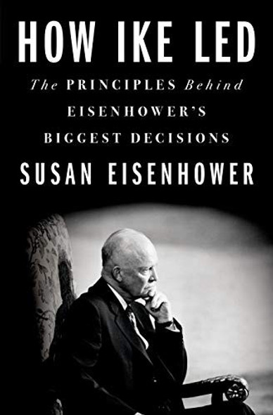 How Ike Led: The Principles Behind Eisenhower's Biggest Decisions front cover by Susan Eisenhower, ISBN: 1250238773