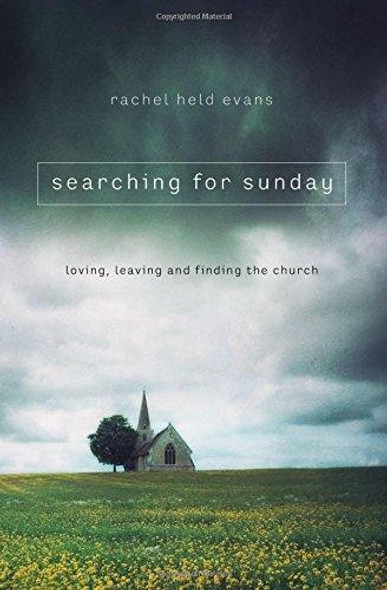 Searching for Sunday: Loving, Leaving, and Finding the Church front cover by Rachel Held Evans, ISBN: 0718022122