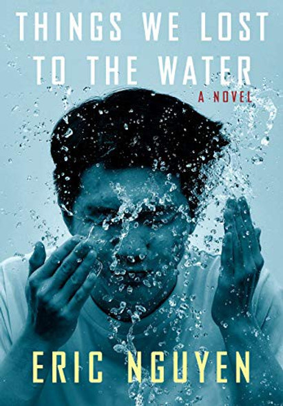 Things We Lost to the Water: A novel front cover by Eric Nguyen, ISBN: 0593317955