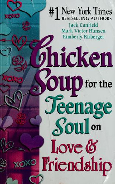 Chicken Soup for the Teenage Soul On Love and Friendship front cover by Jack Canfield, Mark Victor Hansen, Kimberly Kirberger, ISBN: 0757300227