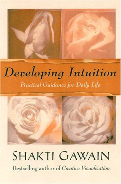 Developing Intuition: Practical Guidance for Daily Life front cover by Shakti Gawain, ISBN: 1577311868