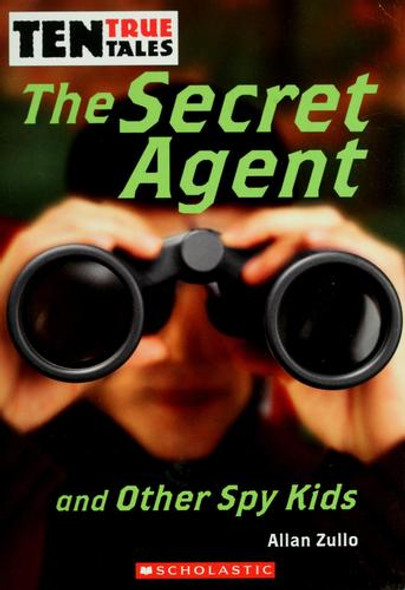 Ten True Tales: The Secret Agent and Other Spy Kids front cover by Allan Zullo, ISBN: 0439848350