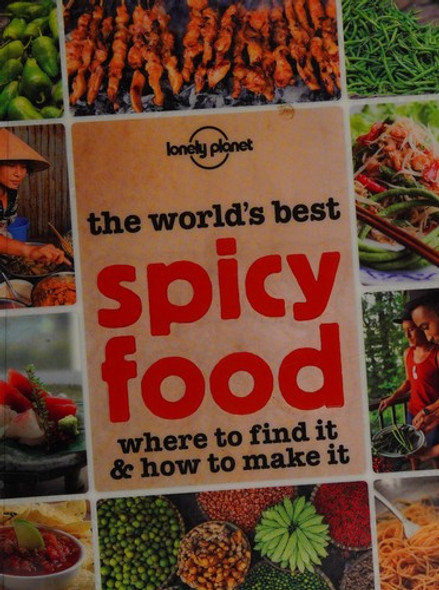 The World's Best Spicy Food: Where to Find It and How to Make It front cover by Lonely Planet, ISBN: 1743219768
