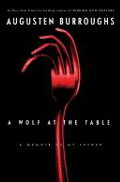 A Wolf at the Table: a Memoir of My Father front cover by Augusten Burroughs, ISBN: 0312342020