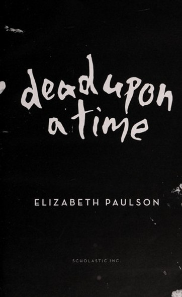 Dead Upon a Time front cover by Elizabeth Paulson, ISBN: 0545863805