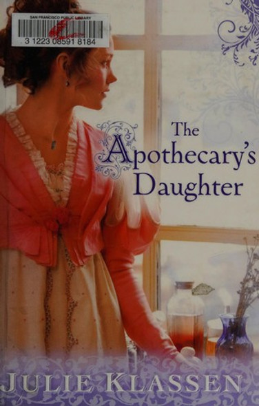 The Apothecary's Daughter front cover by Julie Klassen, ISBN: 0764204807