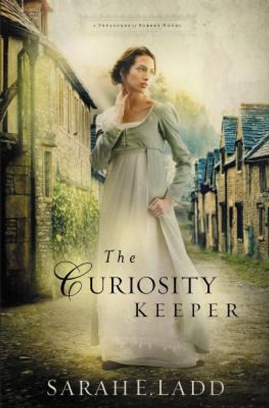 The Curiosity Keeper (A Treasures of Surrey Novel) front cover by Sarah E. Ladd, ISBN: 0718011783