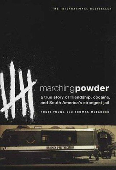 Marching Powder: A True Story of Friendship, Cocaine, and South America's Strangest Jail front cover by Thomas McFadden,Rusty Young, ISBN: 0312330340