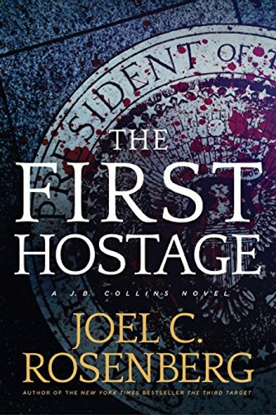 The First Hostage: A J. B. Collins Series Political and Military Action Thriller (Book 2) front cover by Joel C. Rosenberg, ISBN: 1496406192