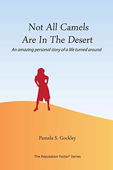 Not All Camels Are in the Desert: An Amazing Personal Story of a Life Turned Around front cover by Pamela S Gockley, ISBN: 0985888636