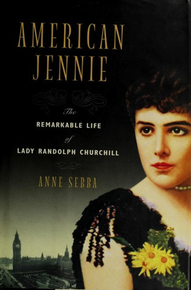 American Jennie: The Remarkable Life of Lady Randolph Churchill front cover by Anne Sebba, ISBN: 0393057720