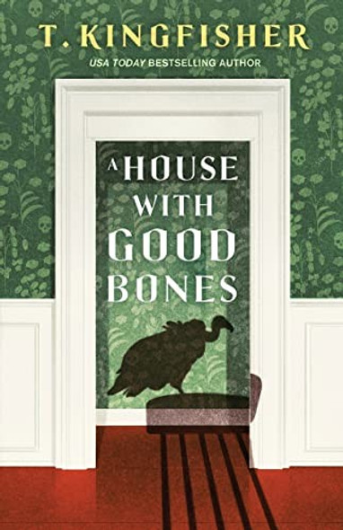 A House With Good Bones front cover by T. Kingfisher, ISBN: 1250829798